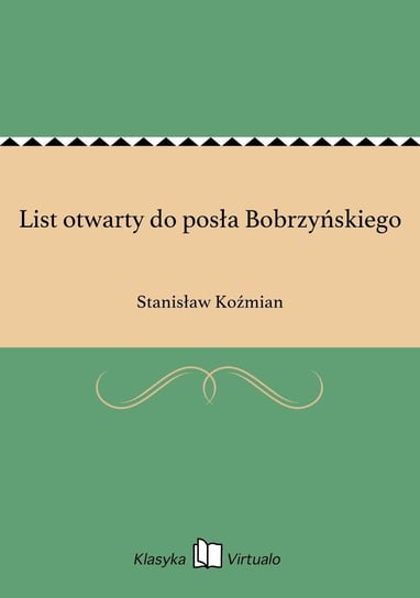 List otwarty do posła Bobrzyńskiego Koźmian Stanisław