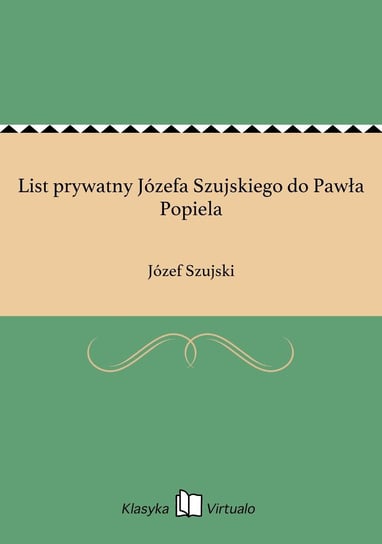 List prywatny Józefa Szujskiego do Pawła Popiela Szujski Józef
