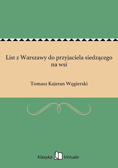 List z Warszawy do przyjaciela siedzącego na wsi Węgierski Tomasz Kajetan
