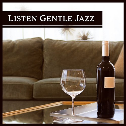 Listen Gentle Jazz: Easy Music After Dark, Good Mood, Slow Moments, Pure Ambient Jazz, Relaxing Evening, Glass of Wine & Positive Thoughts Various Artists