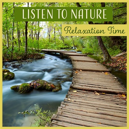 Listen to Nature - Relaxation Time, Positive Mindset, Breathe Wellbeing, Soothing Soundscapes Calm Nature Oasis