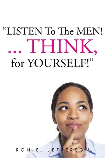 Listen to the Men!...Think for Yourself Jefferson Ron E.