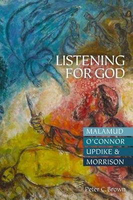 Listening for God: Malamud, O'Connor, Updike, & Morrison Peter C. Brown