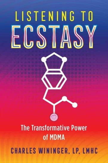Listening to Ecstasy: The Transformative Power of MDMA Charles Wininger