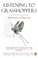 Listening to Grasshoppers Roy Arundhati
