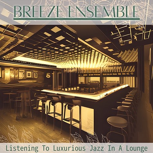 Listening to Luxurious Jazz in a Lounge Breeze Ensemble