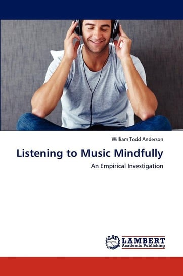 Listening to Music Mindfully Anderson William Todd