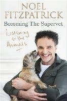 Listening to the Animals: Becoming The Supervet Fitzpatrick Noel
