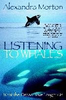 Listening to Whales: What the Orcas Have Taught Us Morton Alexandra