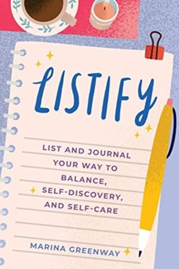 Listify. List & Journal Your Way to Balance, Self-Discovery, and Self-Care Marina Greenway