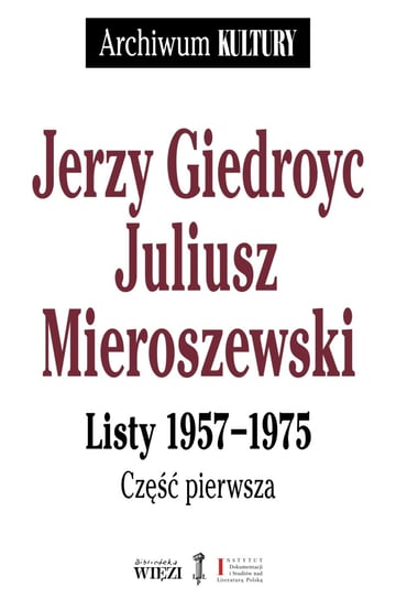 Listy 1957-1975. Część 1-3 Giedroyc Jerzy, Mieroszewski Juliusz