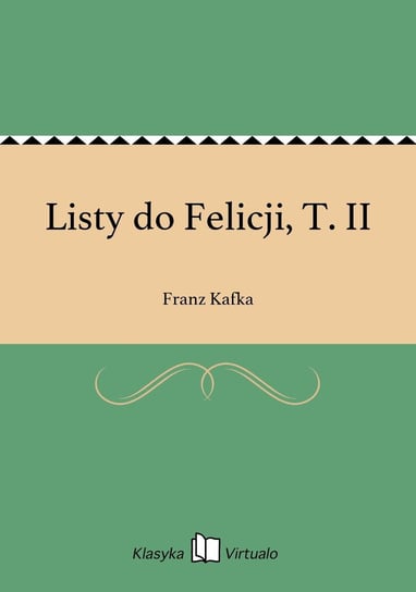 Listy do Felicji, T. II Kafka Franz