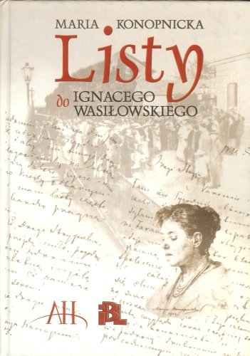 Listy do Ignacego Wasiłowskiego Konopnicka Maria