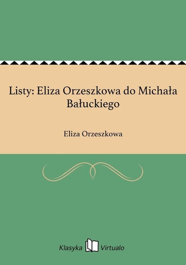 Listy: Eliza Orzeszkowa do Michała Bałuckiego Orzeszkowa Eliza