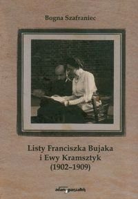 Listy Franciszka Bujaka i Ewy Kramsztyk 1902-1909 Szafraniec Bogna