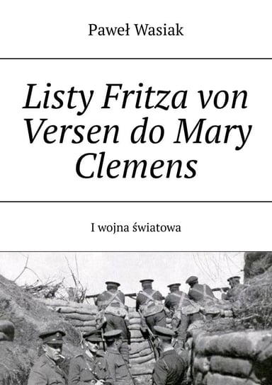 Listy Fritza von Versen do Mary Clemens. I wojna światowa Wasiak Paweł