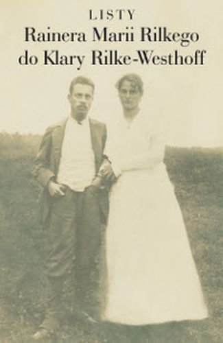 Listy Rainera Marii Rilkego do Klary Rilke-Westhoff Rainer Maria Rilke