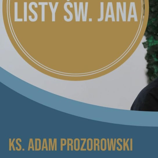 Listy św. Jana z ks. Adamem Prozorowskim [cz. 12 Duch Święty] - Fundacja Prodoteo - podcast Opracowanie zbiorowe