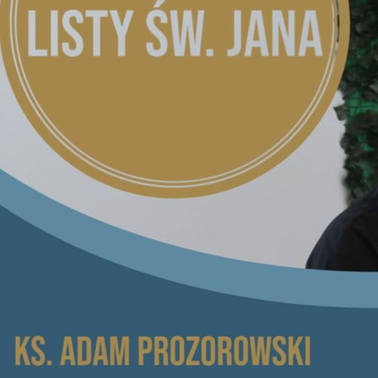 Listy św. Jana z ks. Adamem Prozorowskim [cz. 14 Drugi List Jana] - Fundacja Prodoteo - podcast Opracowanie zbiorowe