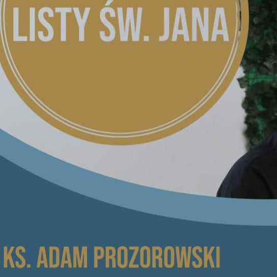 Listy św. Jana z ks. Adamem Prozorowskim [cz. 17 Zastosowanie] - Fundacja Prodoteo - podcast Opracowanie zbiorowe