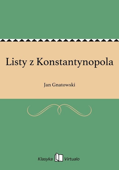 Listy z Konstantynopola Gnatowski Jan