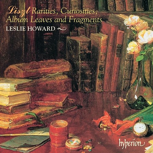 Liszt: Complete Piano Music 56 – Rarities, Curiosities, Album Leaves & Fragments Leslie Howard