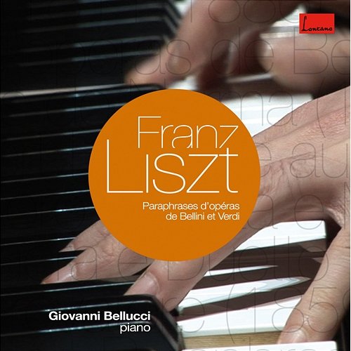 Liszt : Operatic Paraphrases & Transcriptions Giovanni Bellucci