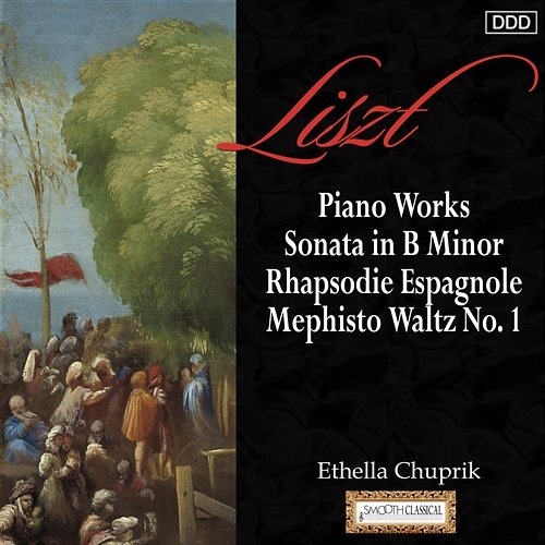 Liszt: Piano Works Sonata in B Minor - Rhapsodie Espagnole - Mephisto Waltz No. 1 Ethella Chuprik