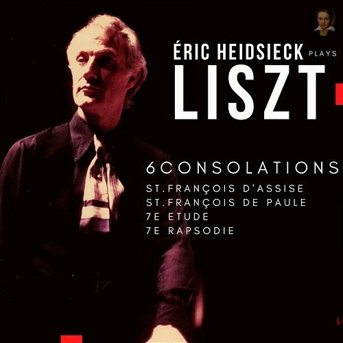 Liszt: Six Consolations, St. François d'Assise, St. François de Paule.. Eric Heidsieck