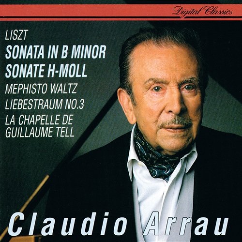 Liszt: Sonata In B minor; Mephisto Waltz No. 1; Liebestraum No. 3; La Chapelle de Guillaume Tell Claudio Arrau