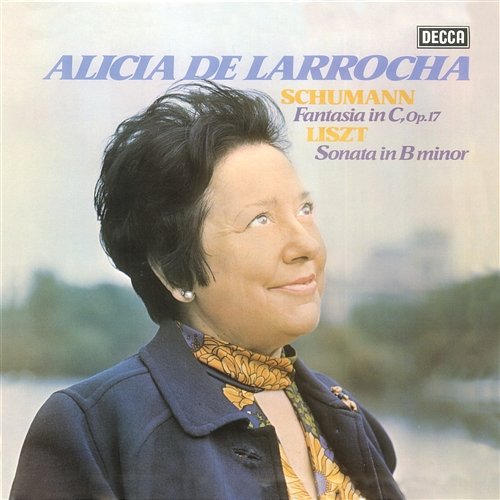 Liszt: Sonata in B Minor / Schumann: Fantasie, Op. 17 Alicia de Larrocha