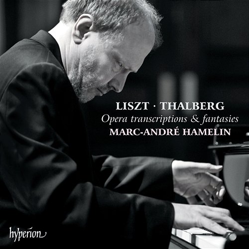 Liszt & Thalberg: Opera Transcriptions & Fantasies Marc-André Hamelin