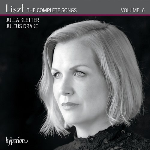 Liszt: The Complete Songs, Vol. 6 Julia Kleiter, Julius Drake