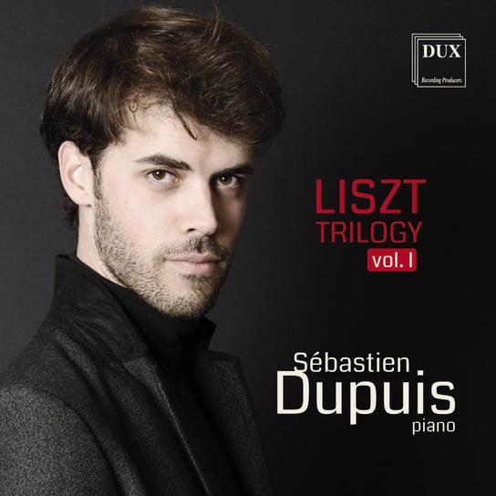 Liszt Trilogy. Volume 1 Dupuis Sebastien