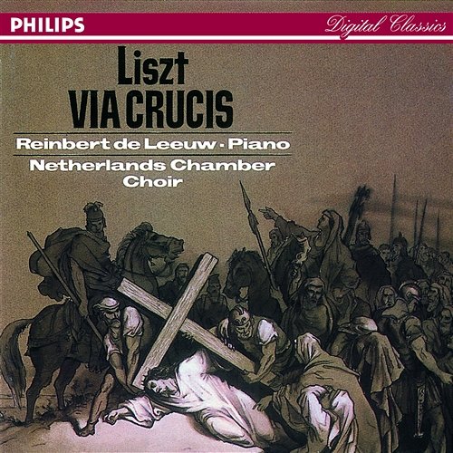 Liszt: Via Crucis Netherlands Chamber Choir, Reinbert De Leeuw