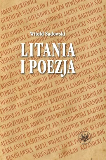Litania i poezja. Na materiale literatury polskiej od XI do XXI wieku Sadowski Witold
