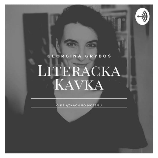 Literacka Stolica 2018 - Literacka Kavka - podcast Gryboś Georgina