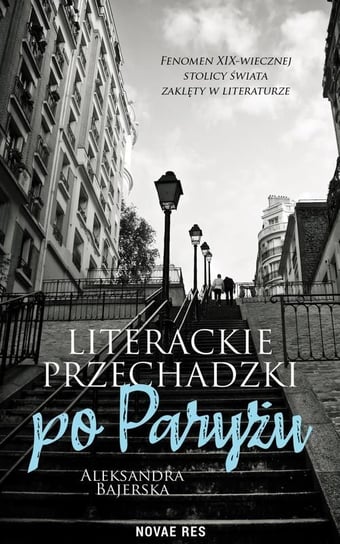 Literackie przechadzki po Paryżu Aleksandra Bajerska