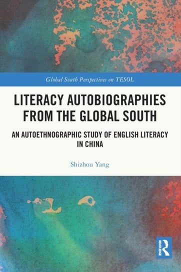 Literacy Autobiographies from the Global South: An Autoethnographic Study of English Literacy in China Opracowanie zbiorowe