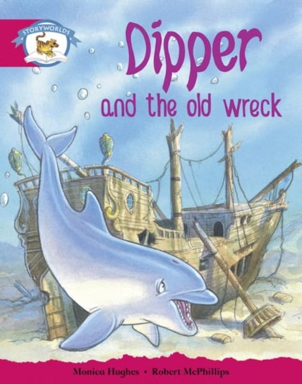 Literacy Edition Storyworlds Stage 5, Animal World, Dipper and the Old Wreck Hughes Monica