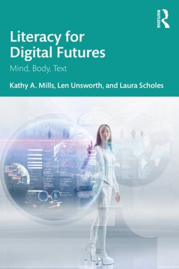 Literacy for Digital Futures: Mind, Body, Text Opracowanie zbiorowe