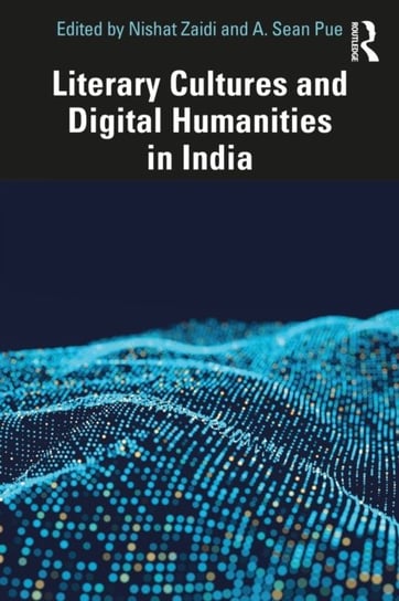 Literary Cultures and Digital Humanities in India Opracowanie zbiorowe