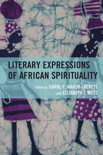 Literary Expressions of African Spirituality Rowman & Littlefield Publishing Group Inc