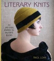 Literary Knits: 30 Patterns Inspired by Favorite Books Lohr Nikol