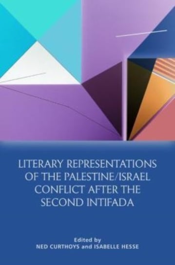 Literary Representations of the Palestine/Israel Conflict After the Second Intifada Edinburgh University Press