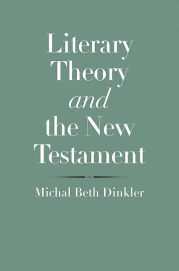 Literary Theory and the New Testament Michal Beth Dinkler