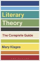Literary Theory: The Complete Guide Klages Mary