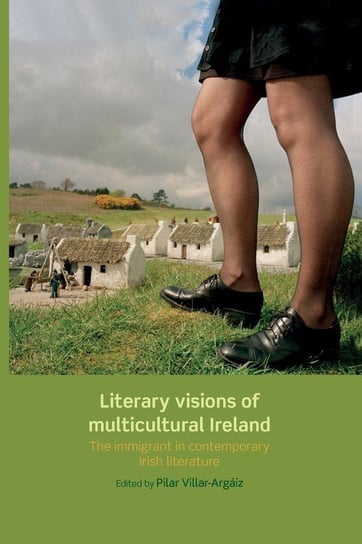 Literary Visions of Multicultural Ireland Manchester University Press (P648)
