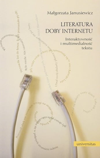 Literatura doby Internetu. Interaktywność i multimedialność literatury Janusiewicz Małgorzata