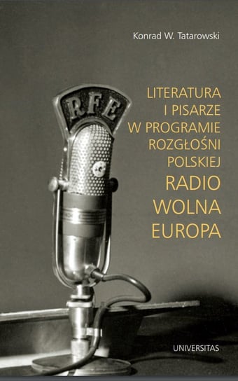 Literatura i pisarze w programie Rozgłośni Polskiej Radio Wolna Europa Tatarowski Konrad
